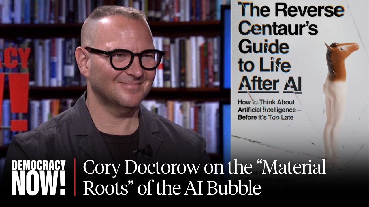 "How to Think About AI": Cory Doctorow on Big Tech, Understanding AI, Labor Automation & More - YouTube