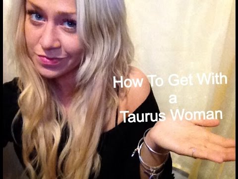 How To Get With a Taurus Woman - YouTube