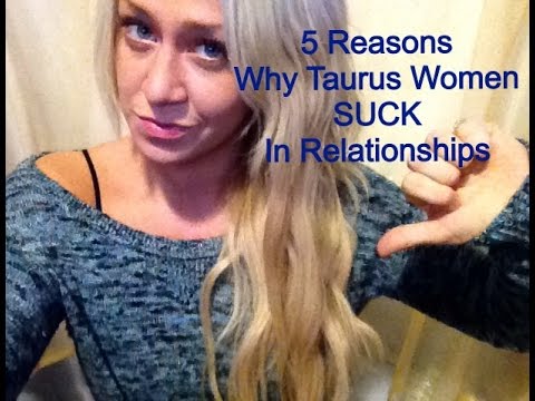 5 Reasons Why Taurus Women SUCK In Relationships - YouTube
