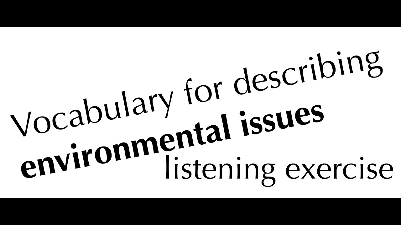 Vocabulary for describing environmental issues - YouTube