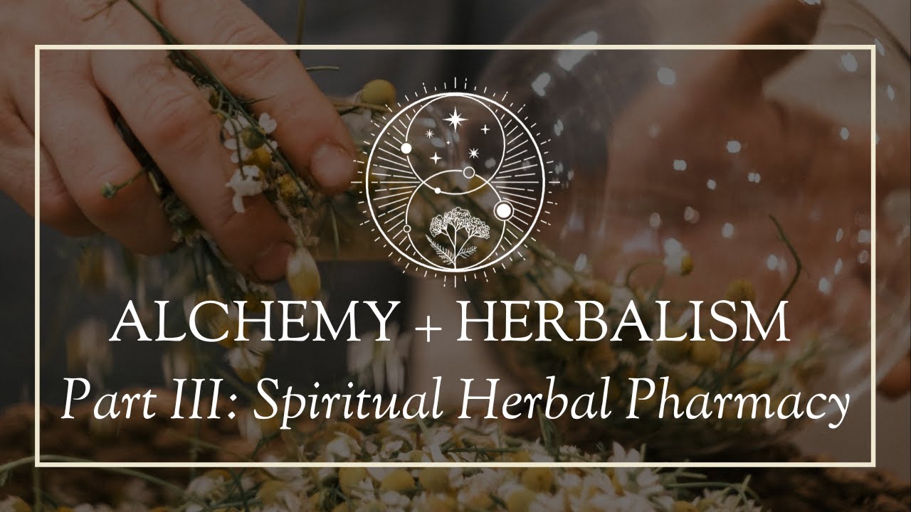 Alchemy and Herbalism Part III- Spiritual Herbal Pharmacy - YouTube