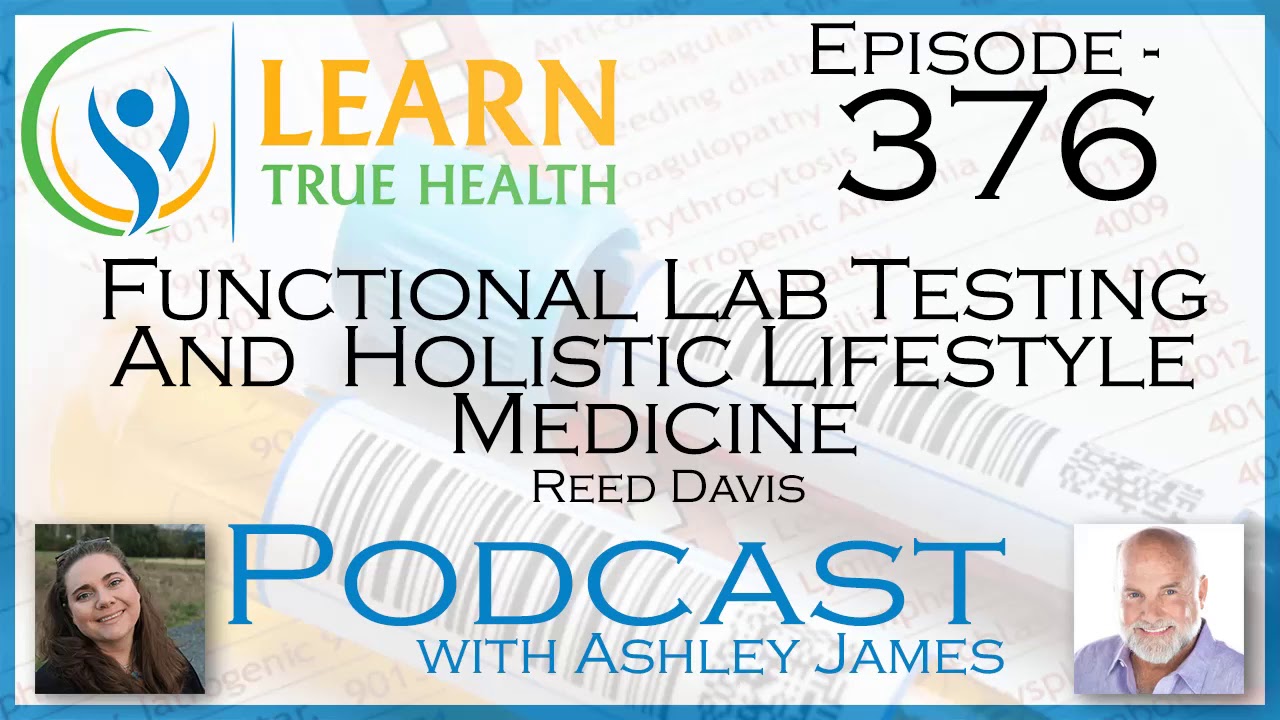 Functional Lab Testing And Holistic Lifestyle Medicine - Reed Davis & Ashley James - #376 - YouTube