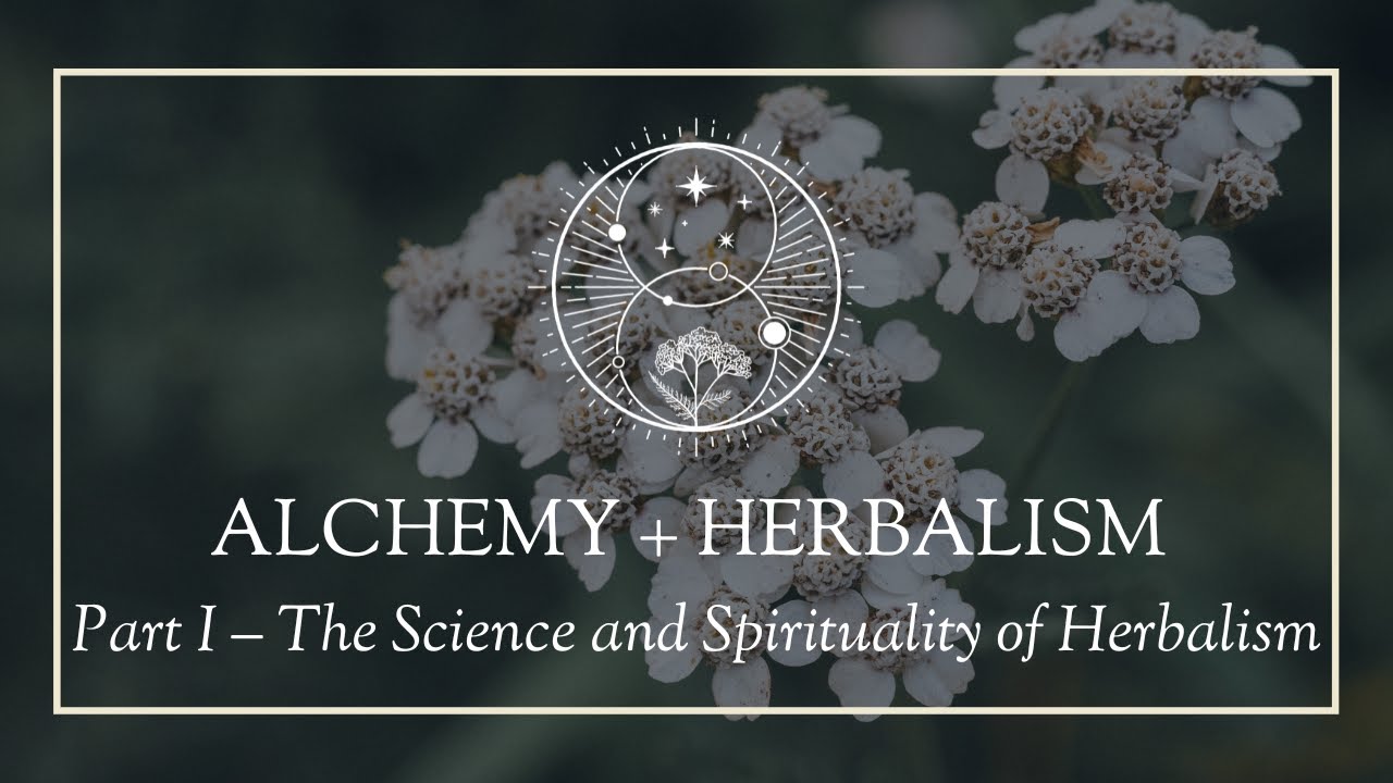Alchemy and Herbalism Part I: The Science and Spirituality of Herbalism - YouTube